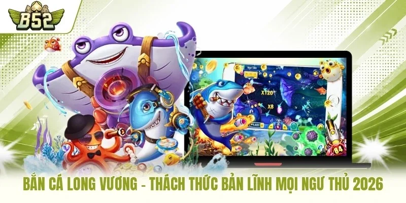 bắn cá Long Vương