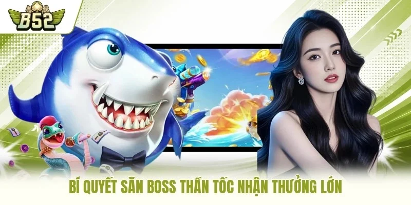 Bí quyết săn boss thần tốc nhận thưởng lớn