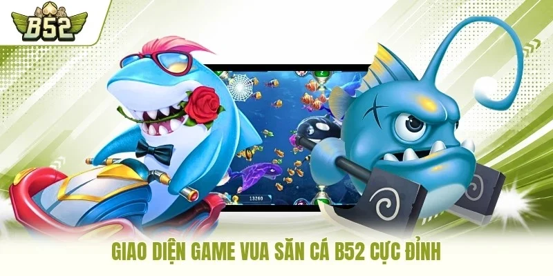 Giao diện game Vua Săn Cá B52 cực đỉnh