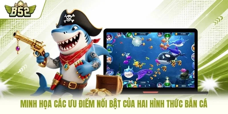 Minh họa các ưu điểm nổi bật của hai hình thức bắn cá