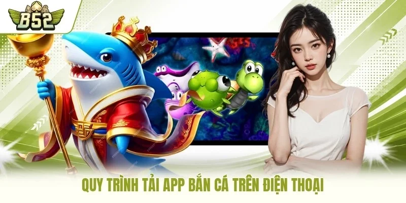 Quy trình tải app bắn cá trên điện thoại