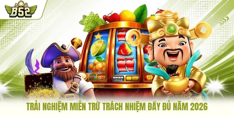 Trải nghiệm miễn trừ trách nhiệm đầy đủ năm 2026